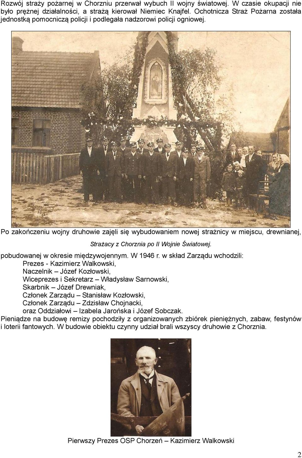 Po zakończeniu wojny druhowie zajęli się wybudowaniem nowej strażnicy w miejscu, drewnianej, Strażacy z Chorznia po II Wojnie Światowej. pobudowanej w okresie międzywojennym. W 1946 r.