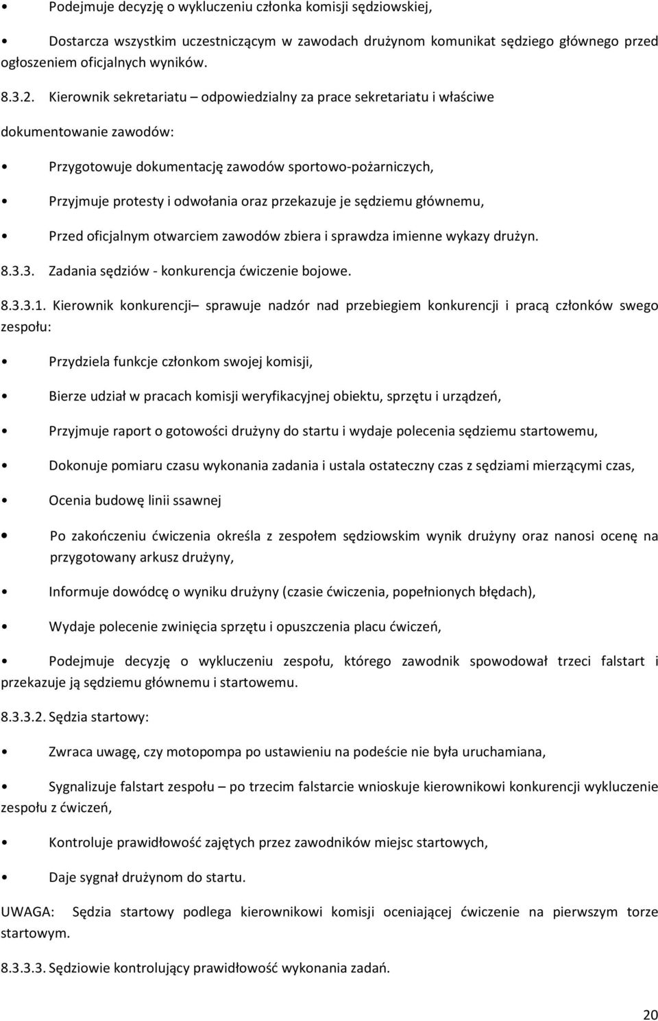 je sędziemu głównemu, Przed oficjalnym otwarciem zawodów zbiera i sprawdza imienne wykazy drużyn. 8.3.3. Zadania sędziów - konkurencja ćwiczenie bojowe. 8.3.3.1.