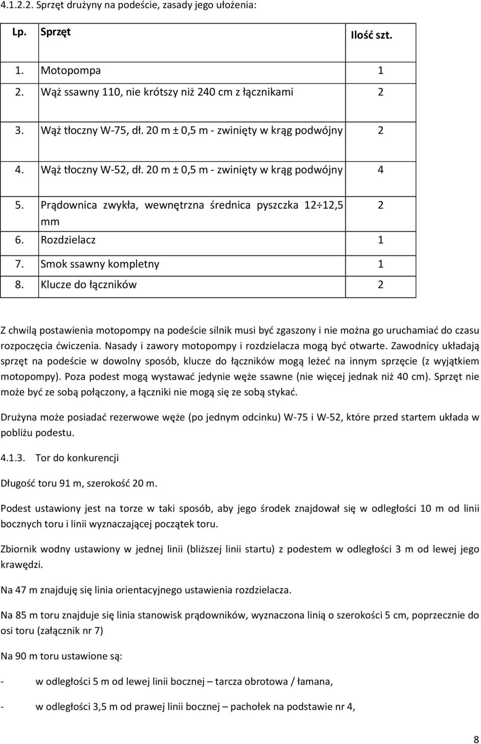 Smok ssawny kompletny 1 8. Klucze do łączników 2 2 Z chwilą postawienia motopompy na podeście silnik musi być zgaszony i nie można go uruchamiać do czasu rozpoczęcia ćwiczenia.