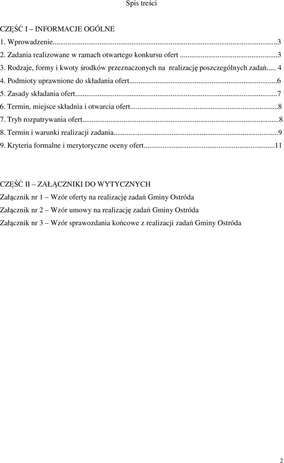 Termin, miejsce składnia i otwarcia ofert...8 7. Tryb rozpatrywania ofert...8 8. Termin i warunki realizacji zadania...9 9. Kryteria formalne i merytoryczne oceny ofert.