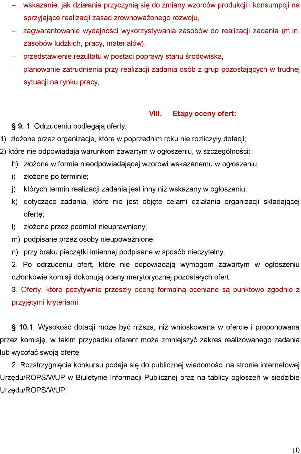 zasobów ludzkich, pracy, materiałów), przedstawienie rezultatu w postaci poprawy stanu środowiska, planowanie zatrudnienia przy realizacji zadania osób z grup pozostających w trudnej sytuacji na