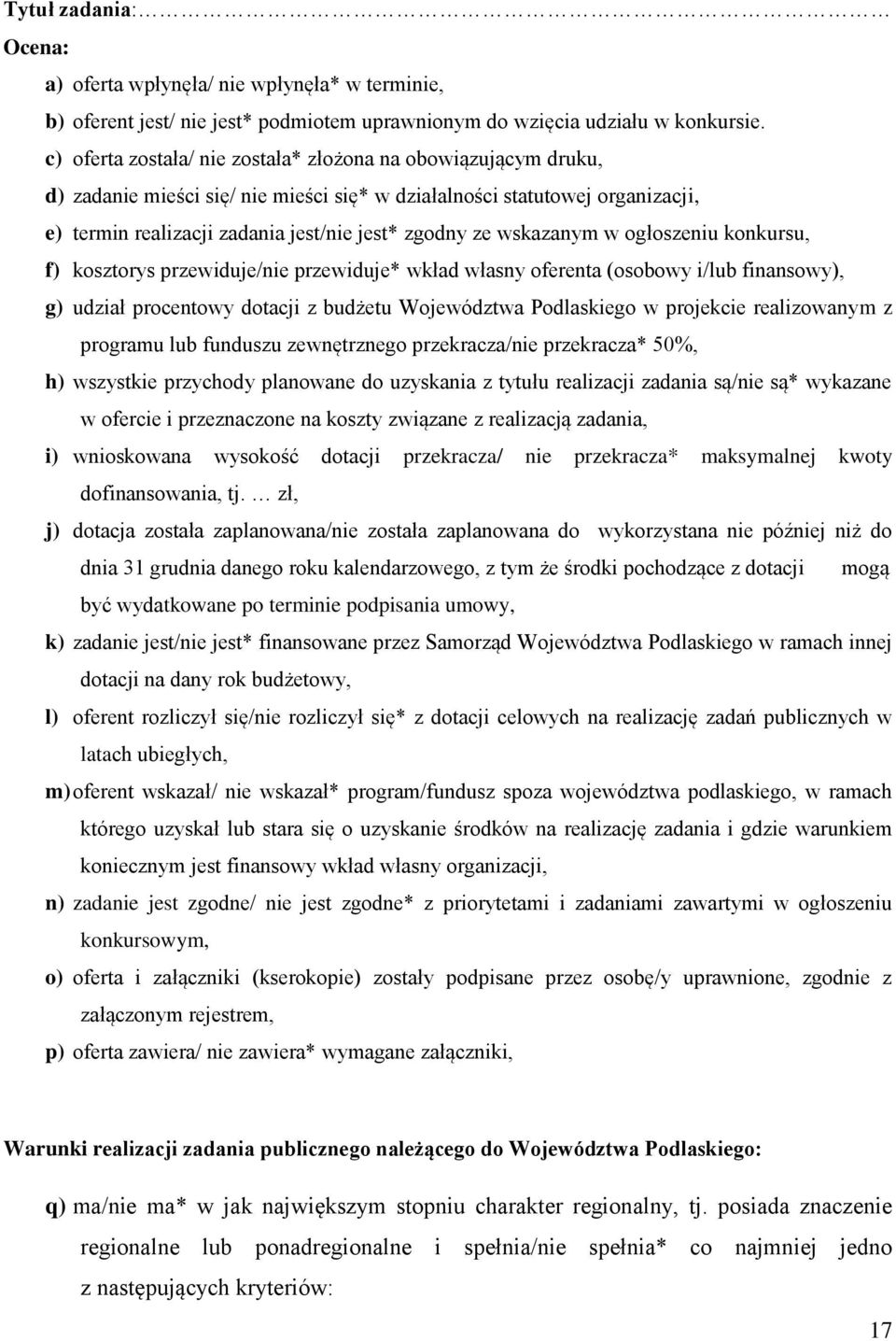 wskazanym w ogłoszeniu konkursu, f) kosztorys przewiduje/nie przewiduje* wkład własny oferenta (osobowy i/lub finansowy), g) udział procentowy dotacji z budżetu Województwa Podlaskiego w projekcie