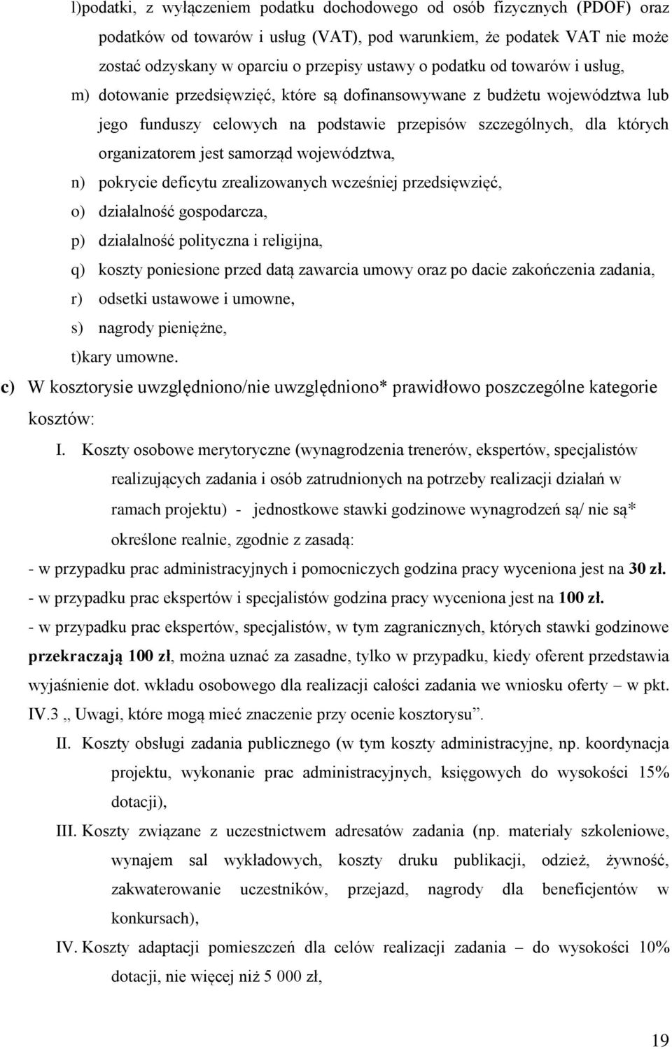 samorząd województwa, n) pokrycie deficytu zrealizowanych wcześniej przedsięwzięć, o) działalność gospodarcza, p) działalność polityczna i religijna, q) koszty poniesione przed datą zawarcia umowy