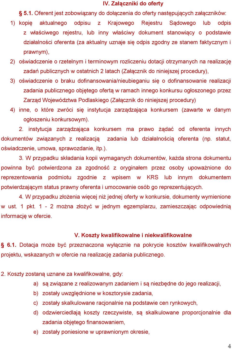 stanowiący o podstawie działalności oferenta (za aktualny uznaje się odpis zgodny ze stanem faktycznym i prawnym), 2) oświadczenie o rzetelnym i terminowym rozliczeniu dotacji otrzymanych na