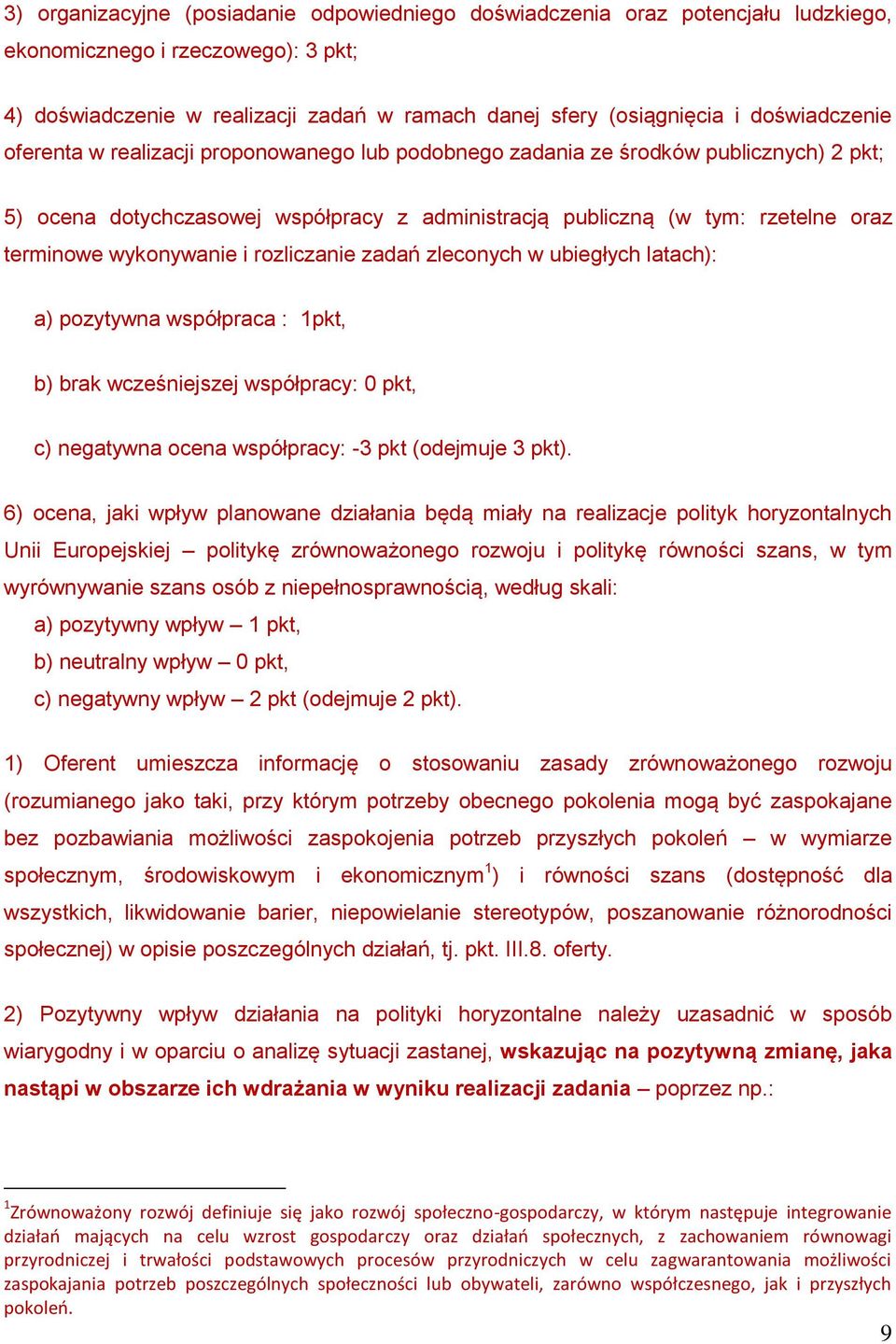 wykonywanie i rozliczanie zadań zleconych w ubiegłych latach): a) pozytywna współpraca : 1pkt, b) brak wcześniejszej współpracy: 0 pkt, c) negatywna ocena współpracy: -3 pkt (odejmuje 3 pkt).