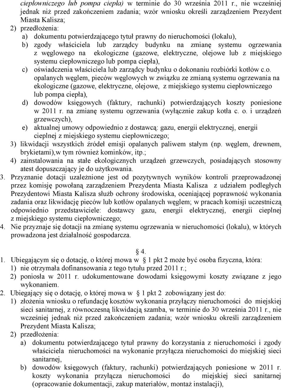 (lokalu), b) zgody właściciela lub zarządcy budynku na zmianę systemu ogrzewania z węglowego na ekologiczne (gazowe, elektryczne, olejowe lub z miejskiego systemu ciepłowniczego lub pompa ciepła), c)