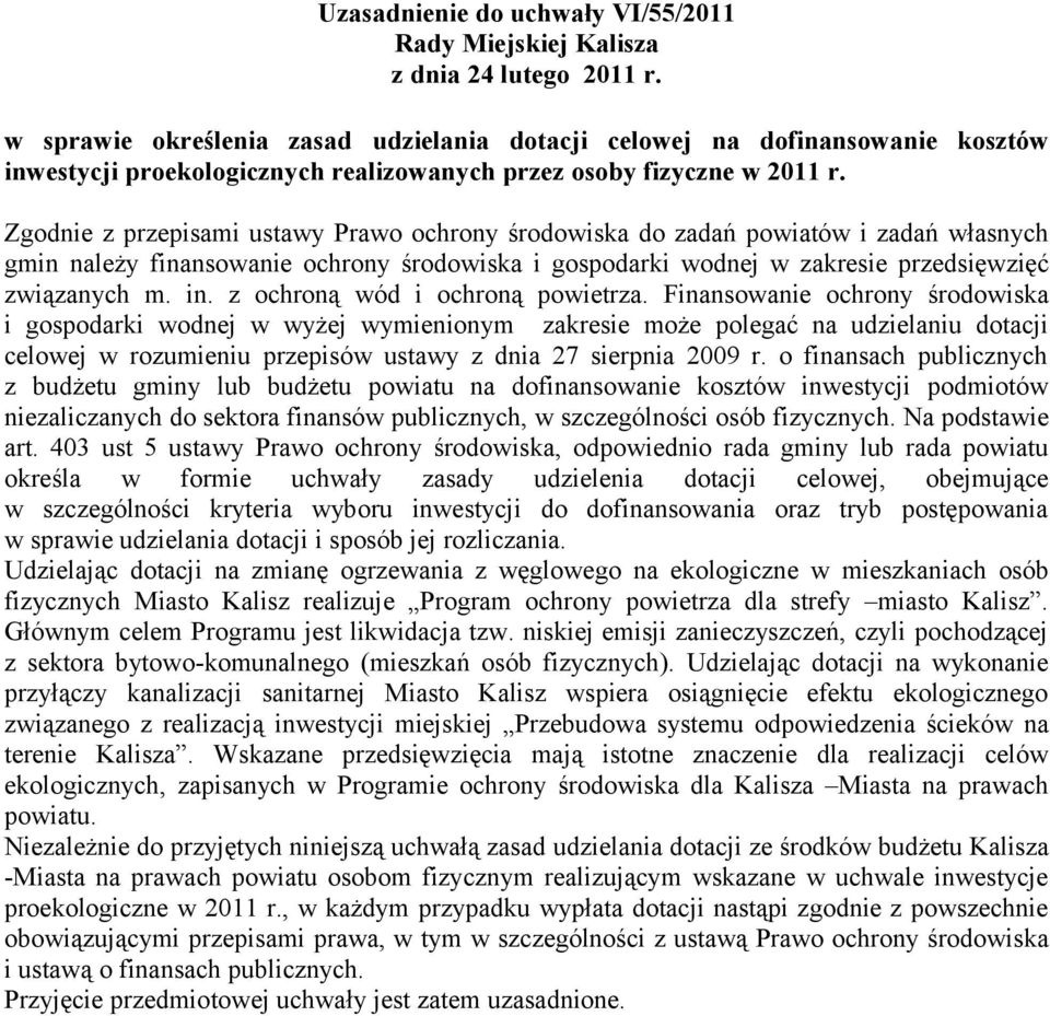 Zgodnie z przepisami ustawy Prawo ochrony środowiska do zadań powiatów i zadań własnych gmin należy finansowanie ochrony środowiska i gospodarki wodnej w zakresie przedsięwzięć związanych m. in.