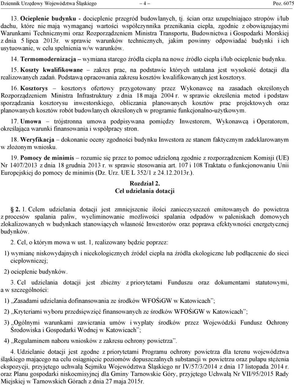 Transportu, Budownictwa i Gospodarki Morskiej z dnia 5 lipca 2013r. w sprawie warunków technicznych, jakim powinny odpowiadać budynki i ich usytuowanie, w celu spełnienia w/w warunków. 14.