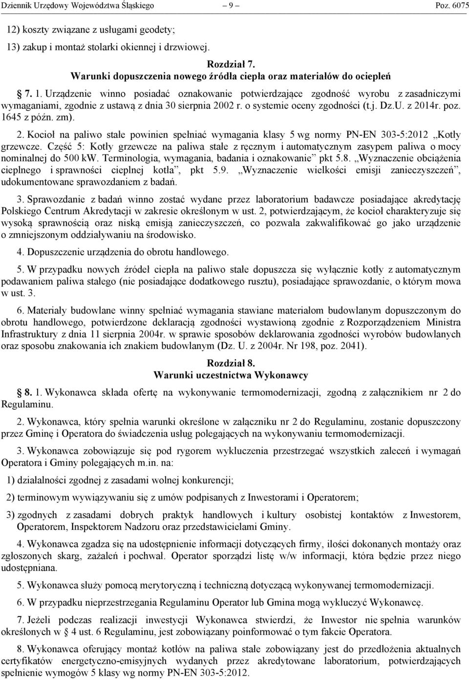 Urządzenie winno posiadać oznakowanie potwierdzające zgodność wyrobu z zasadniczymi wymaganiami, zgodnie z ustawą z dnia 30 sierpnia 2002 r. o systemie oceny zgodności (t.j. Dz.U. z 2014r. poz.