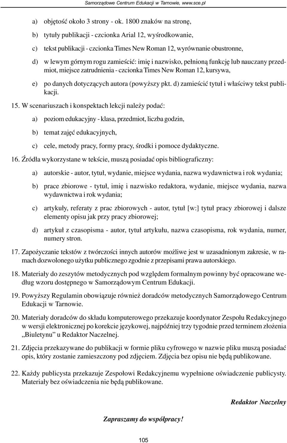 nazwisko, pe³nion¹ funkcjê lub nauczany przedmiot, miejsce zatrudnienia - czcionka Times New Roman 12, kursywa, e) po danych dotycz¹cych autora (powy szy pkt.