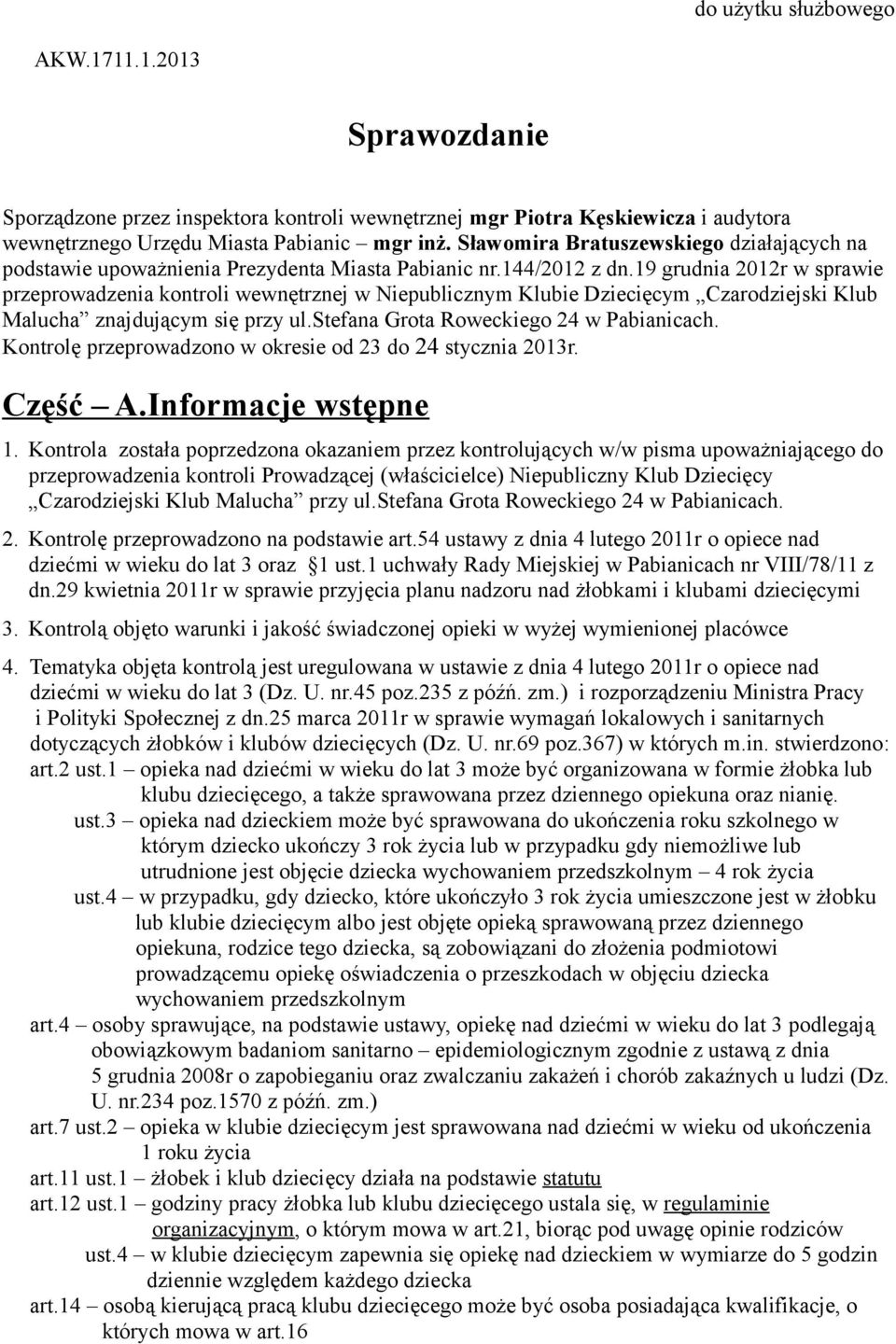 19 grudnia 2012r w sprawie przeprowadzenia kontroli wewnętrznej w Niepublicznym Klubie Dziecięcym Czarodziejski Klub Malucha znajdującym się przy ul.stefana Grota Roweckiego 24 w Pabianicach.