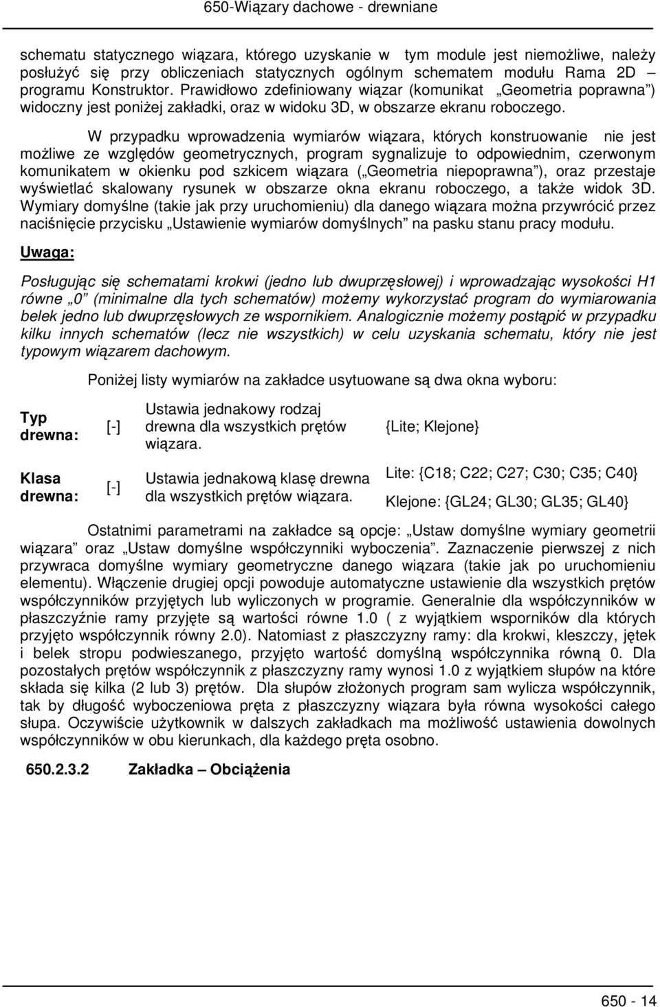 W przypadku wprowadzenia wymiarów wiązara, których konstruowanie nie jest możliwe ze względów geometrycznych, program sygnalizuje to odpowiednim, czerwonym komunikatem w okienku pod szkicem wiązara (