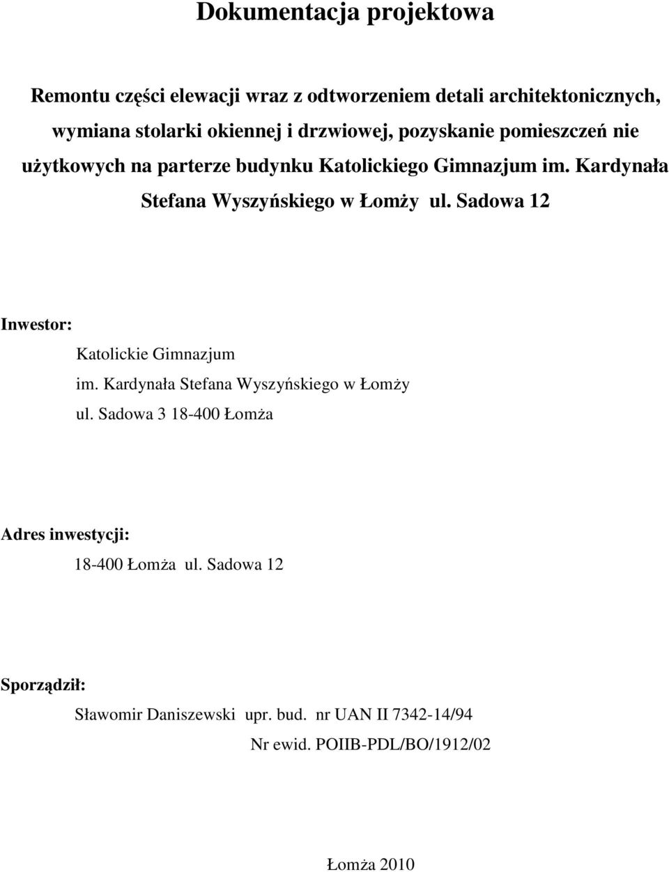 Kardynała Stefana Wyszyńskiego w Łomży ul. Sadowa 12 Inwestor: Katolickie Gimnazjum im. Kardynała Stefana Wyszyńskiego w Łomży ul.