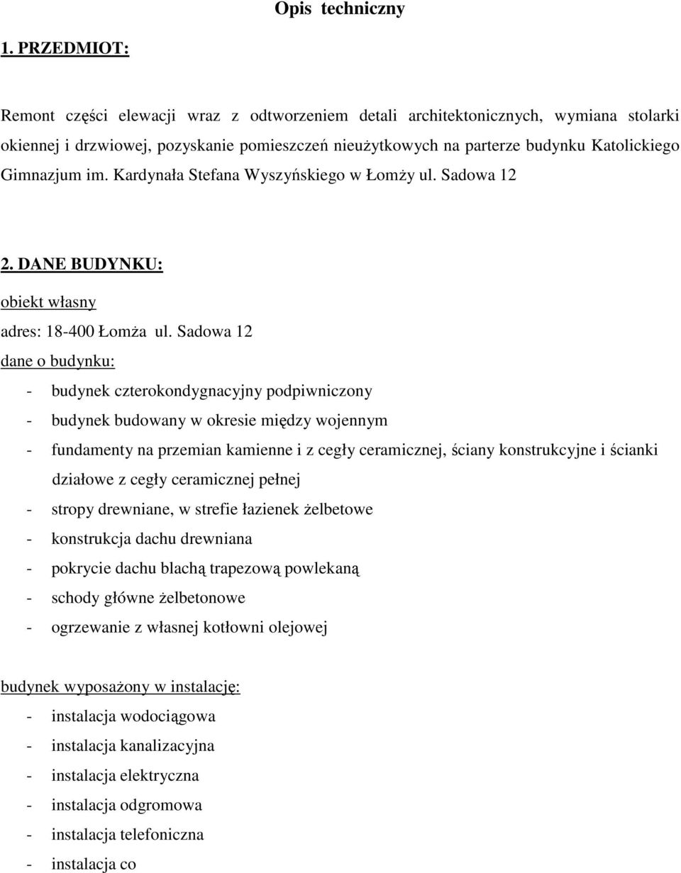 im. Kardynała Stefana Wyszyńskiego w Łomży ul. Sadowa 12 2. DANE BUDYNKU: obiekt własny adres: 18-400 Łomża ul.