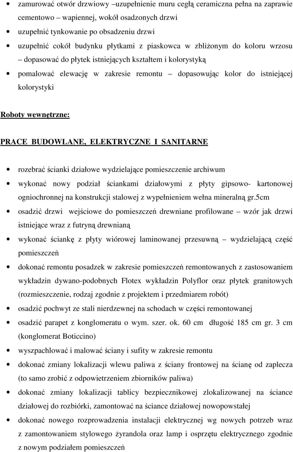 PRACE BUDOWLANE, ELEKTRYCZNE I SANITARNE rozebrać ścianki działowe wydzielające pomieszczenie archiwum wykonać nowy podział ściankami działowymi z płyty gipsowo- kartonowej ogniochronnej na