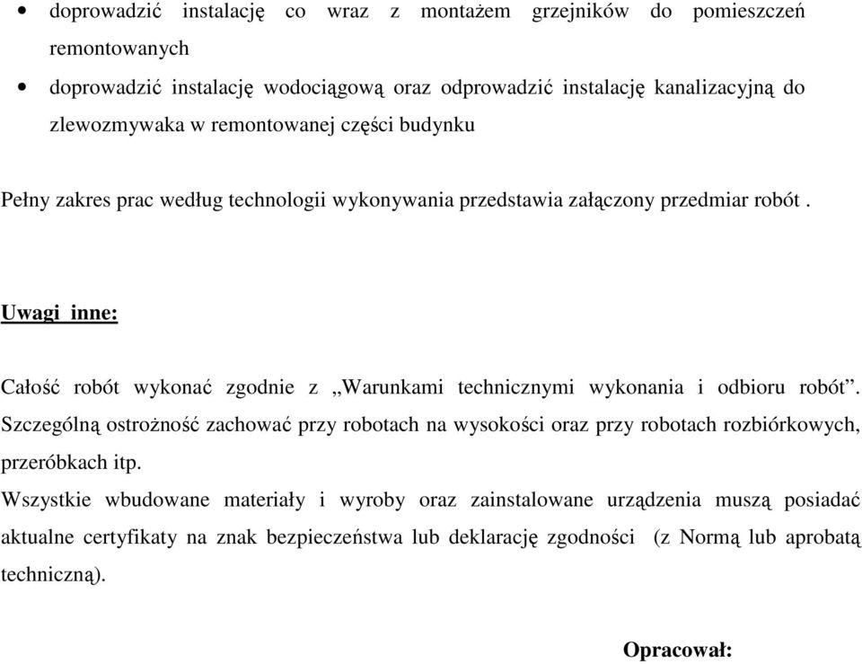 Uwagi inne: Całość robót wykonać zgodnie z Warunkami technicznymi wykonania i odbioru robót.