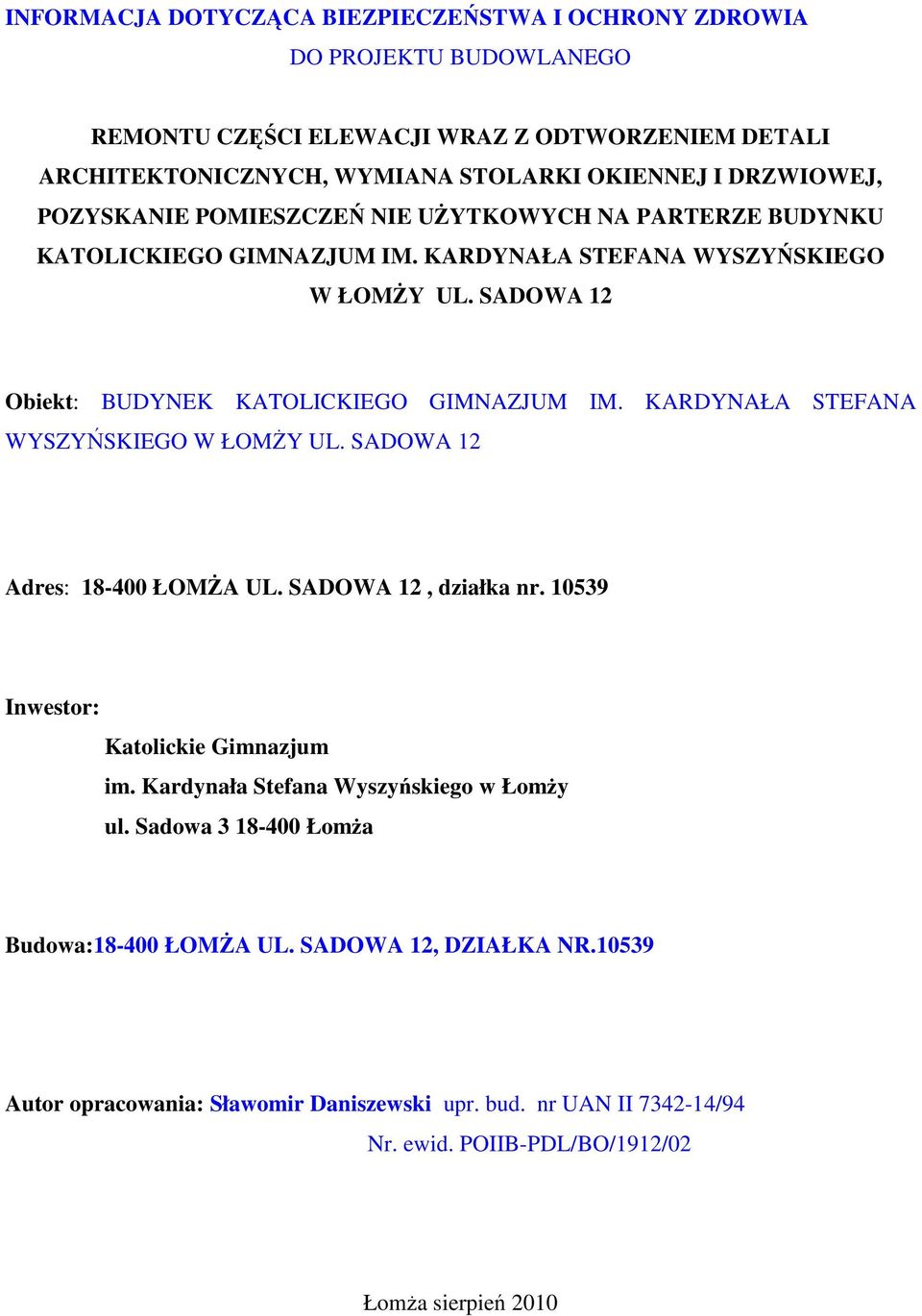 SADOWA 12 Obiekt: BUDYNEK KATOLICKIEGO GIMNAZJUM IM. KARDYNAŁA STEFANA WYSZYŃSKIEGO W ŁOMŻY UL. SADOWA 12 Adres: 18-400 ŁOMŻA UL. SADOWA 12, działka nr.