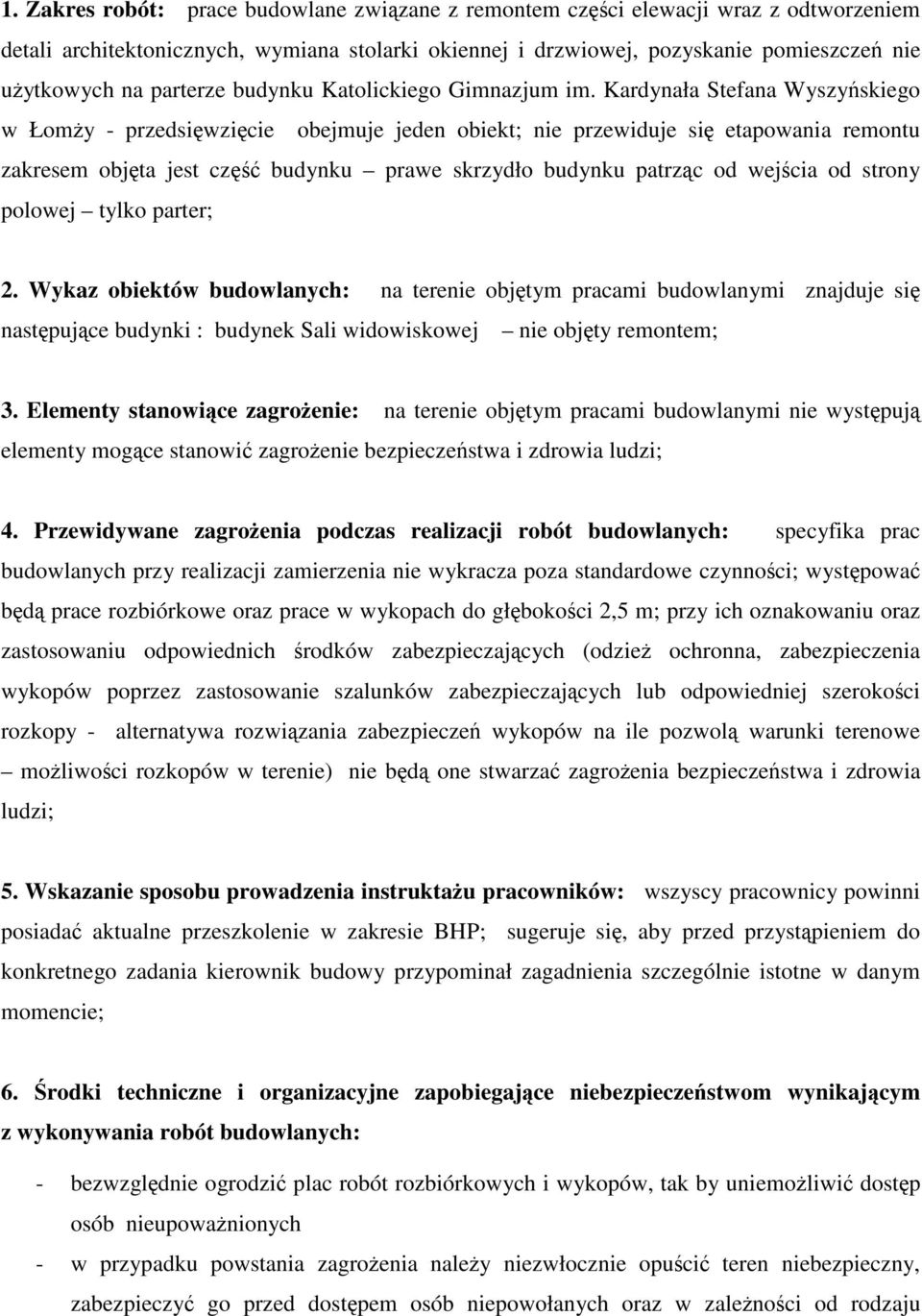 Kardynała Stefana Wyszyńskiego w Łomży - przedsięwzięcie obejmuje jeden obiekt; nie przewiduje się etapowania remontu zakresem objęta jest część budynku prawe skrzydło budynku patrząc od wejścia od