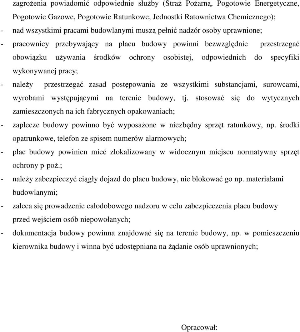 - należy przestrzegać zasad postępowania ze wszystkimi substancjami, surowcami, wyrobami występującymi na terenie budowy, tj.