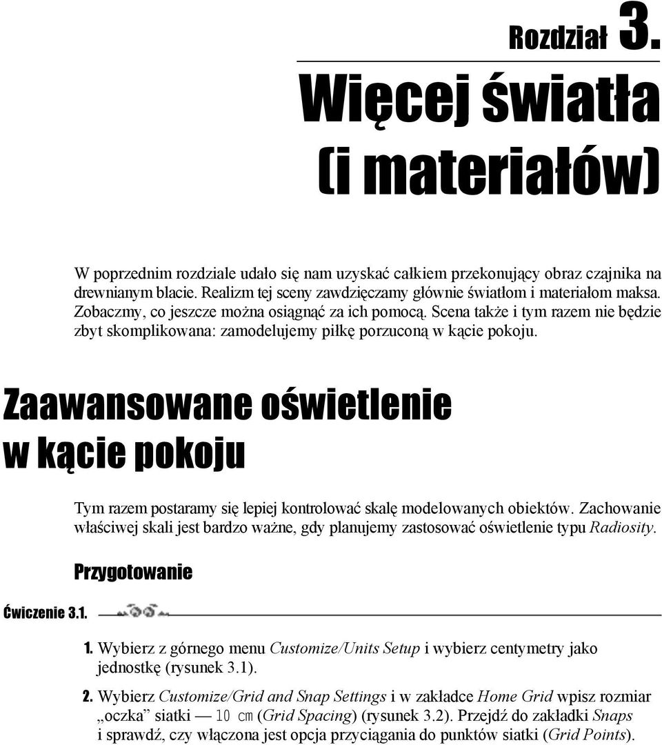 Scena także i tym razem nie będzie zbyt skomplikowana: zamodelujemy piłkę porzuconą w kącie pokoju. Zaawansowane oświetlenie w kącie pokoju Ćwiczenie 3.1.