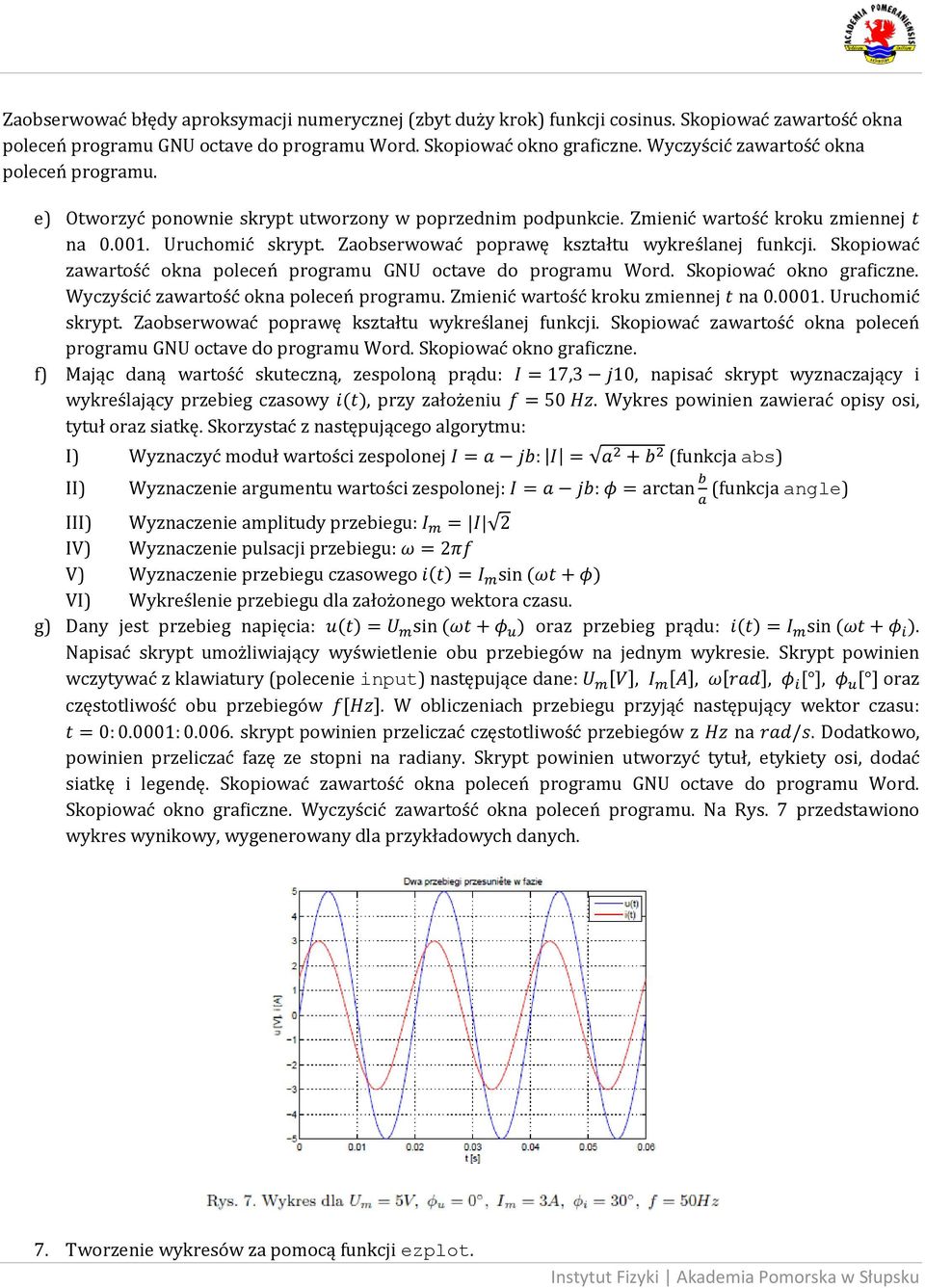 Zaobserwować poprawę kształtu wykreślanej funkcji. Skopiować zawartość okna poleceń programu GNU octave do programu Word. Skopiować okno graficzne. Wyczyścić zawartość okna poleceń programu.