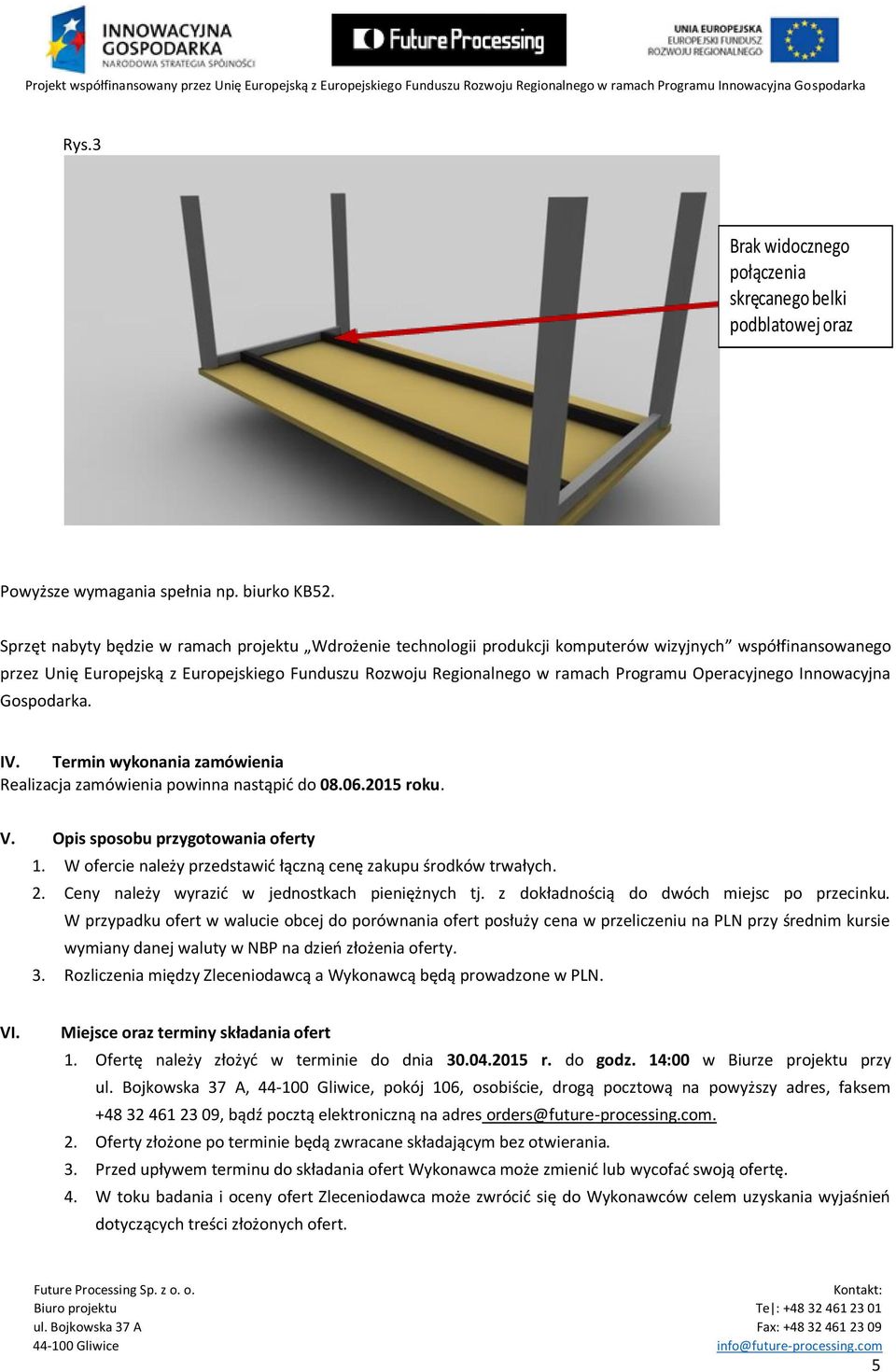 Operacyjnego Innowacyjna Gospodarka. IV. Termin wykonania zamówienia Realizacja zamówienia powinna nastąpić do 08.06.2015 roku. V. Opis sposobu przygotowania oferty 1.