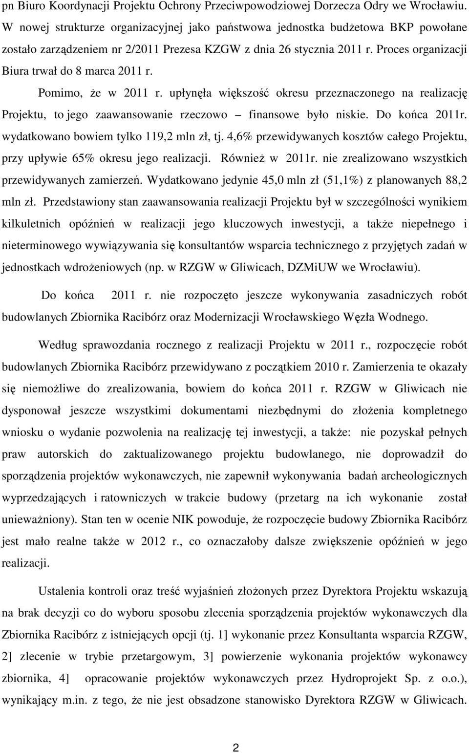 Proces organizacji Biura trwał do 8 marca 2011 r. Pomimo, że w 2011 r. upłynęła większość okresu przeznaczonego na realizację Projektu, to jego zaawansowanie rzeczowo finansowe było niskie.