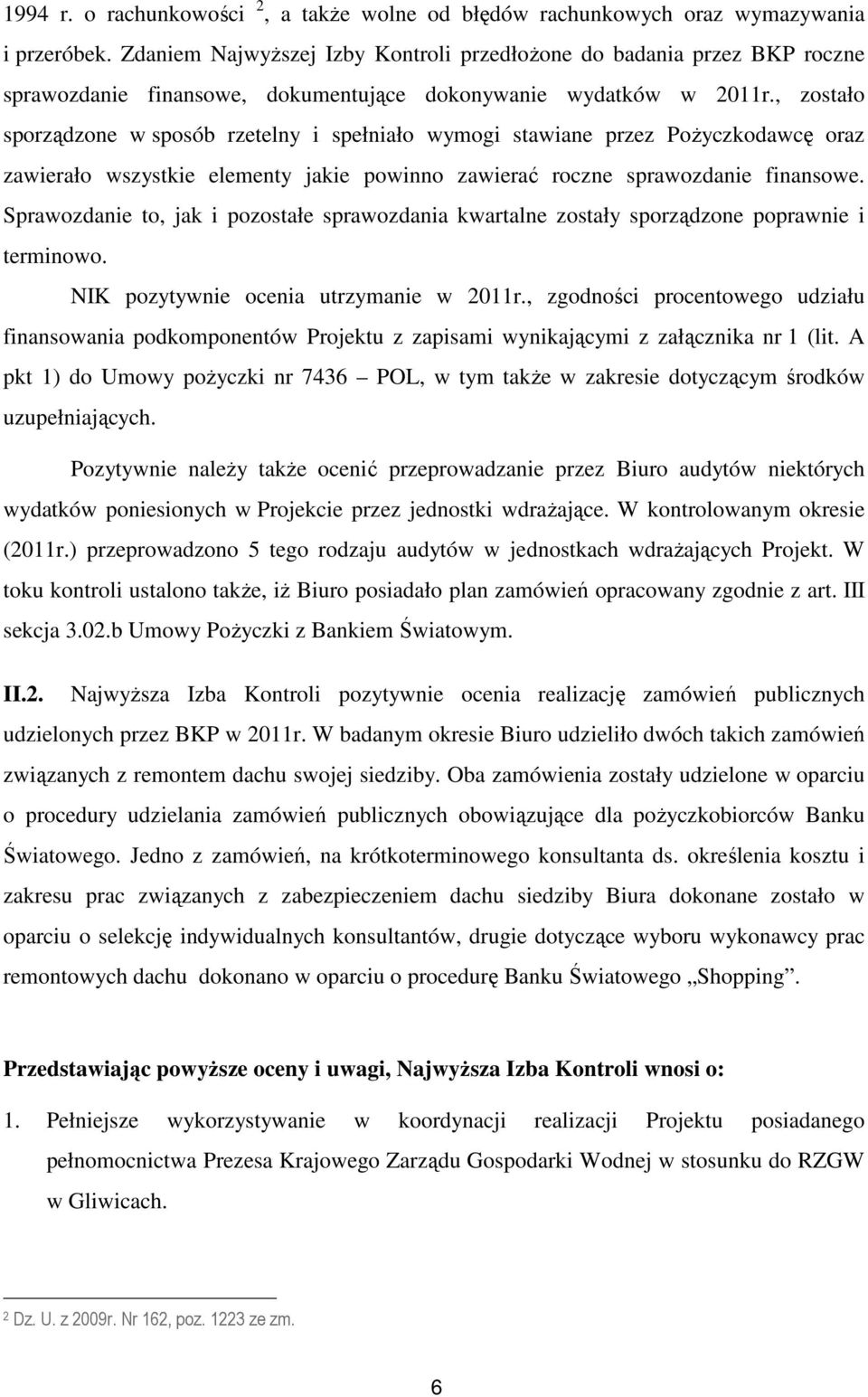 , zostało sporządzone w sposób rzetelny i spełniało wymogi stawiane przez Pożyczkodawcę oraz zawierało wszystkie elementy jakie powinno zawierać roczne sprawozdanie finansowe.