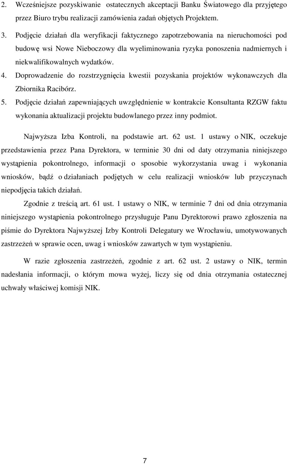 Doprowadzenie do rozstrzygnięcia kwestii pozyskania projektów wykonawczych dla Zbiornika Racibórz. 5.
