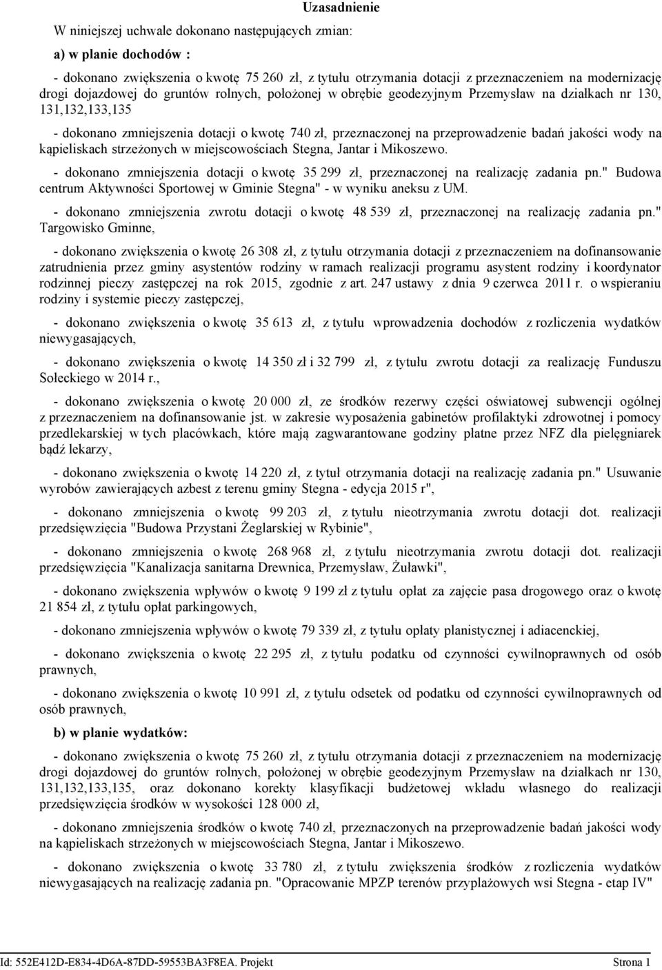 jakości wody na kąpieliskach strzeżonych w miejscowościach Stegna, Jantar i Mikoszewo. - dokonano zmniejszenia dotacji o kwotę 35 299 zł, przeznaczonej na realizację zadania pn.