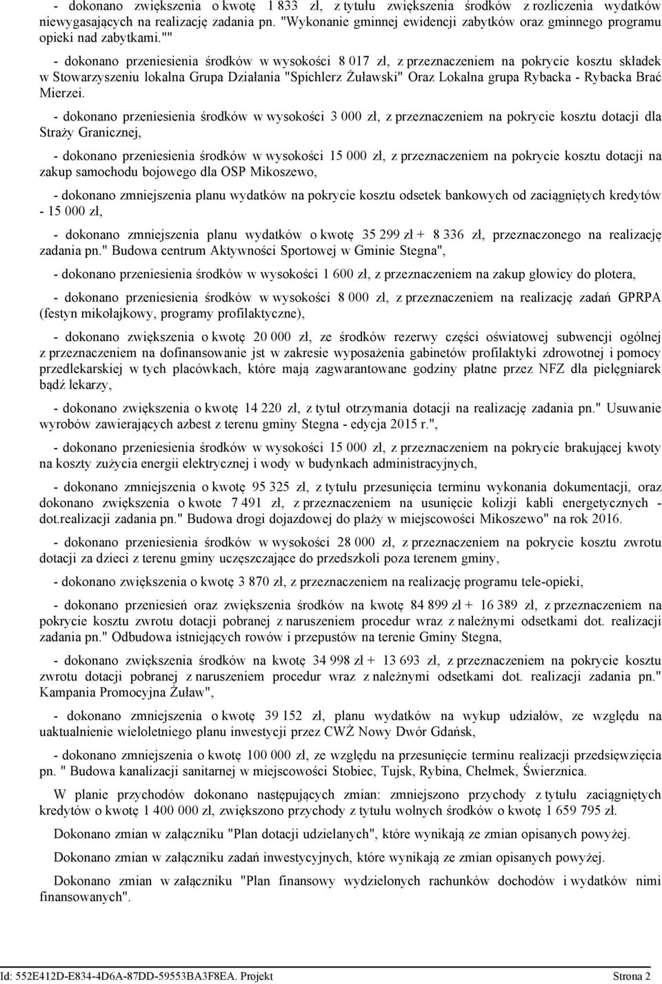 "" - dokonano przeniesienia środków w wysokości 8 017 zł, z przeznaczeniem na pokrycie kosztu składek w Stowarzyszeniu lokalna Grupa Działania "Spichlerz Żuławski" Oraz Lokalna grupa Rybacka -