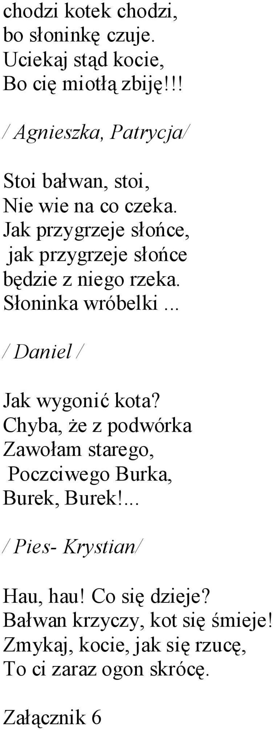 Jak przygrzeje słońce, jak przygrzeje słońce będzie z niego rzeka. Słoninka wróbelki... / Daniel / Jak wygonić kota?