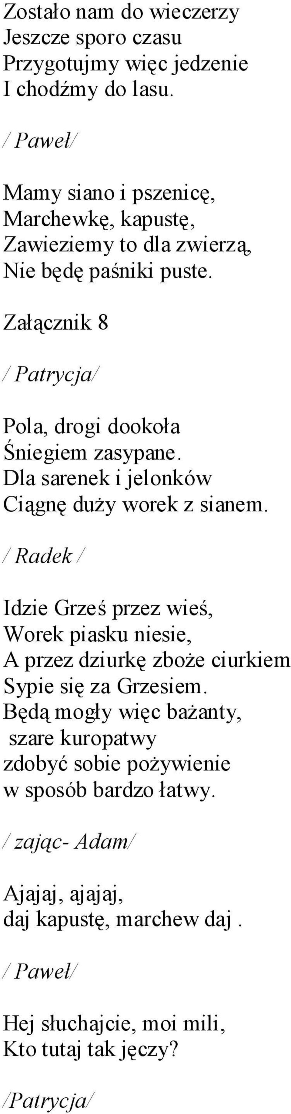 Dla sarenek i jelonków Ciągnę duży worek z sianem.