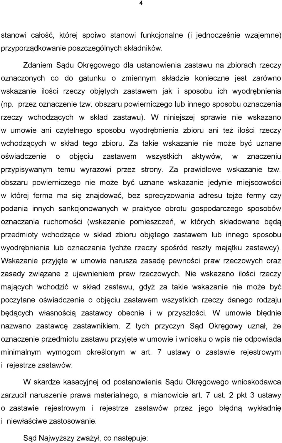 wyodrębnienia (np. przez oznaczenie tzw. obszaru powierniczego lub innego sposobu oznaczenia rzeczy wchodzących w skład zastawu).
