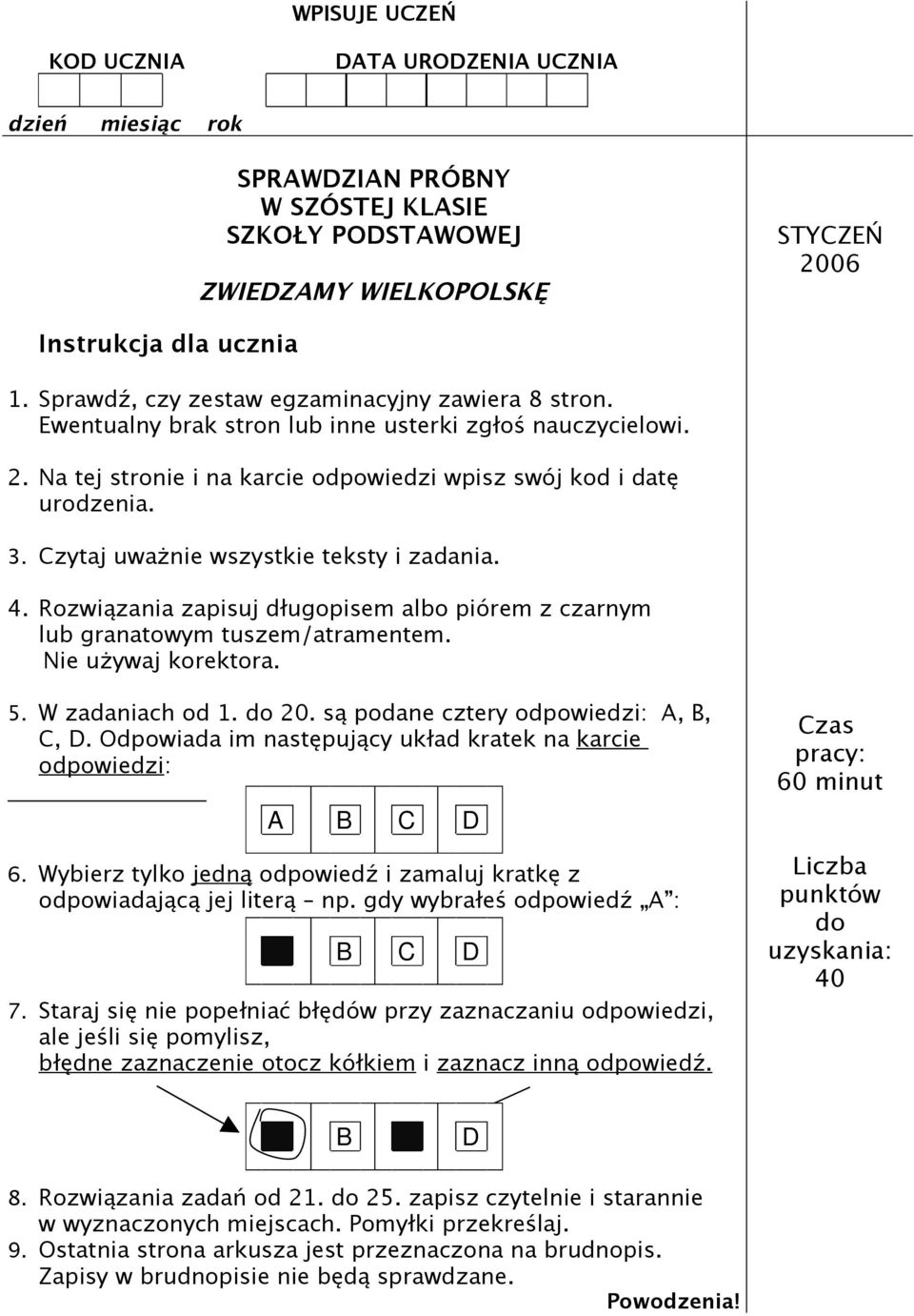 Czytaj uważnie wszystkie teksty i zadania. 4. Rozwiązania zapisuj długopisem albo piórem z czarnym lub granatowym tuszem/atramentem. Nie używaj korektora. 5. W zadaniach od 1. do 20.