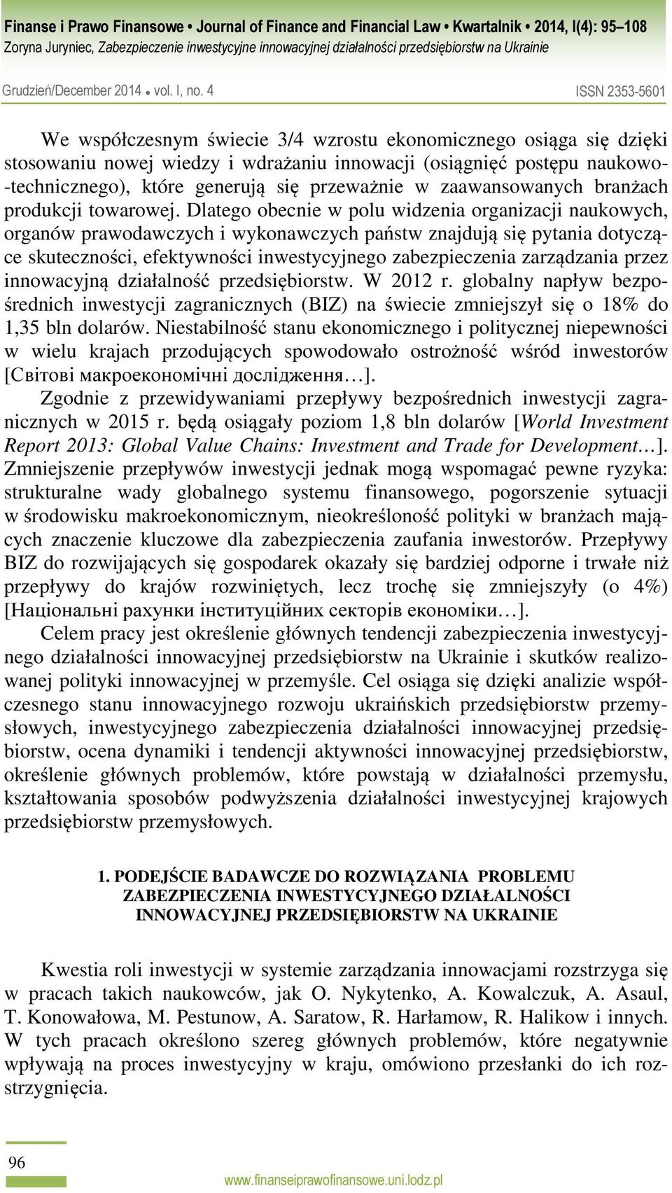 Dlatego obecnie w polu widzenia organizacji naukowych, organów prawodawczych i wykonawczych państw znajdują się pytania dotyczące skuteczności, efektywności inwestycyjnego zabezpieczenia zarządzania