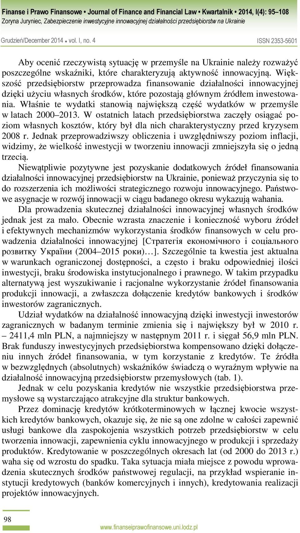 Właśnie te wydatki stanowią największą część wydatków w przemyśle w latach 2000 2013.