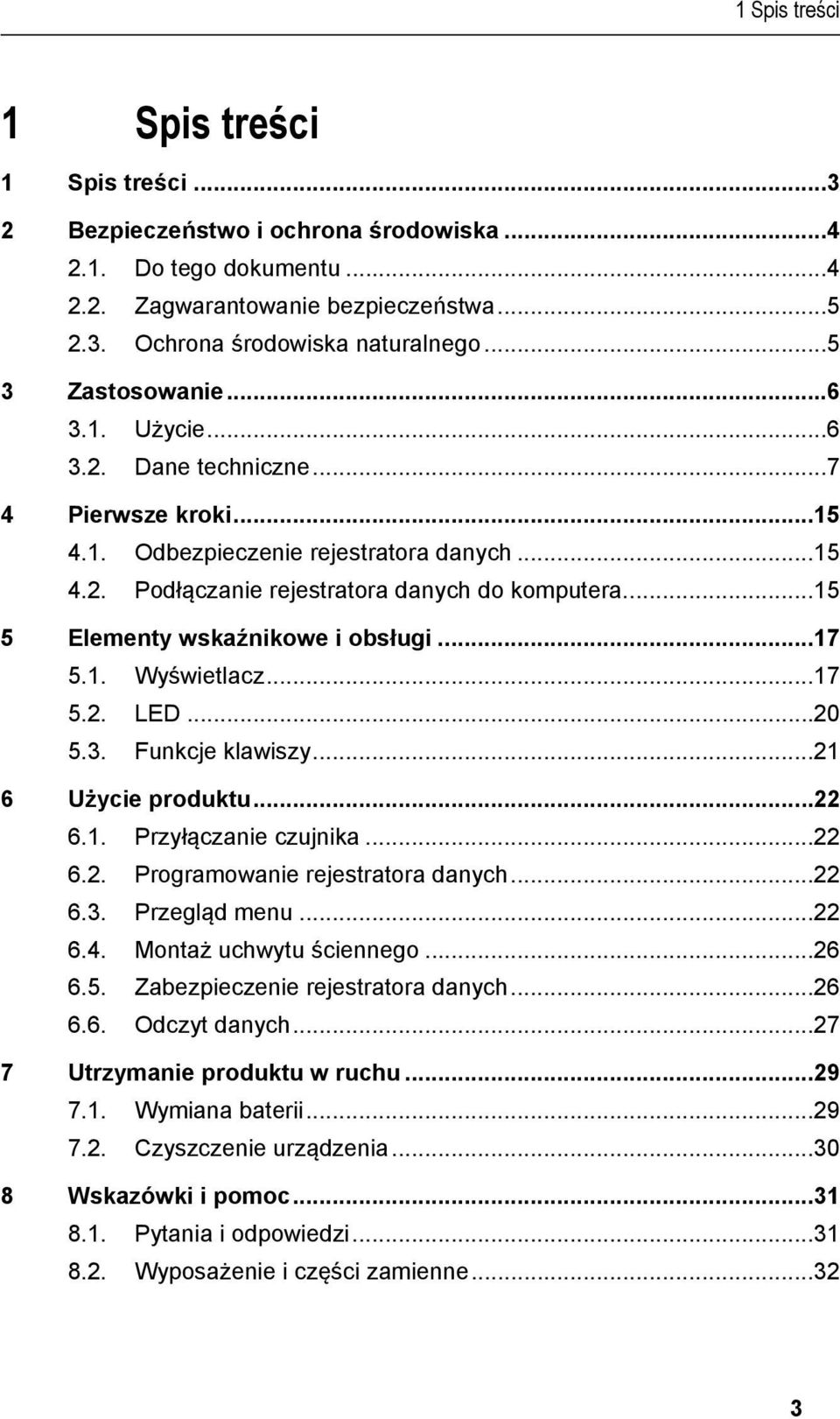 .. 15 4.2. Podłączanie rejestratora danych do komputera... 15 5 Elementy wskaźnikowe i obsługi... 17 5.1. Wyświetlacz... 17 5.2. LED... 20 5.3. Funkcje klawiszy... 21 6 Użycie produktu... 22 6.1. Przyłączanie czujnika.