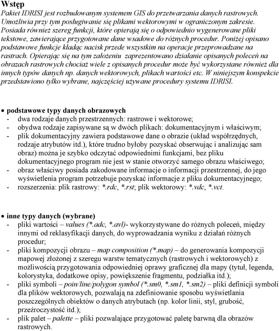 Poniżej opisano podstawowe funkcje kładąc nacisk przede wszystkim na operacje przeprowadzane na rastrach.