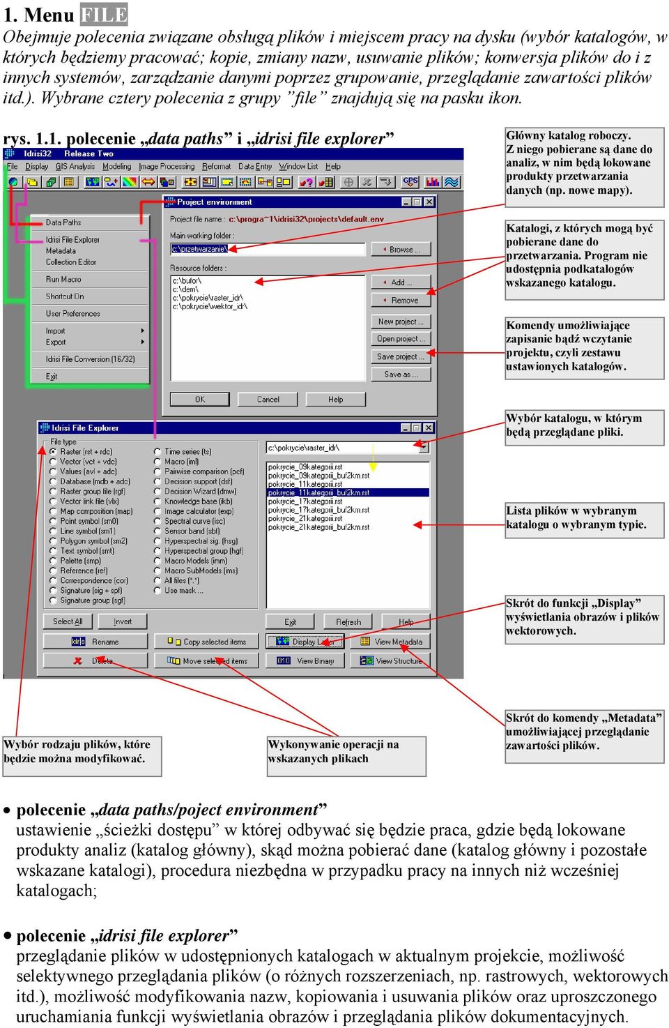 1. polecenie data paths i idrisi file explorer Główny katalog roboczy. Z niego pobierane są dane do analiz, w nim będą lokowane produkty przetwarzania danych (np. nowe mapy).