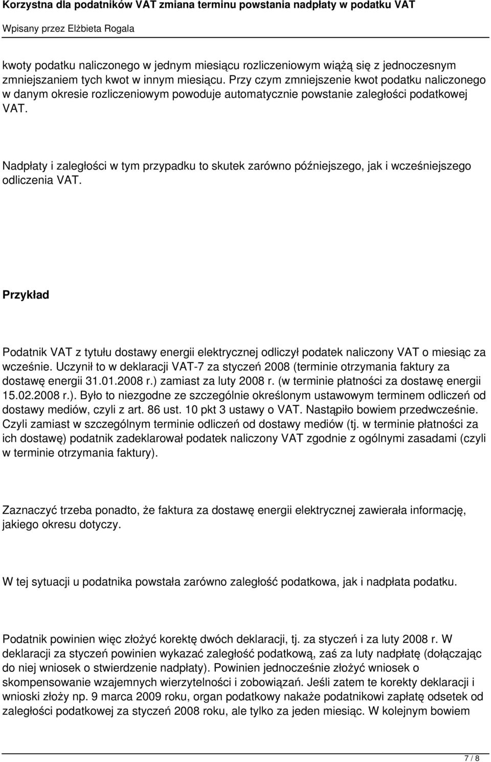 Nadpłaty i zaległości w tym przypadku to skutek zarówno późniejszego, jak i wcześniejszego odliczenia VAT.