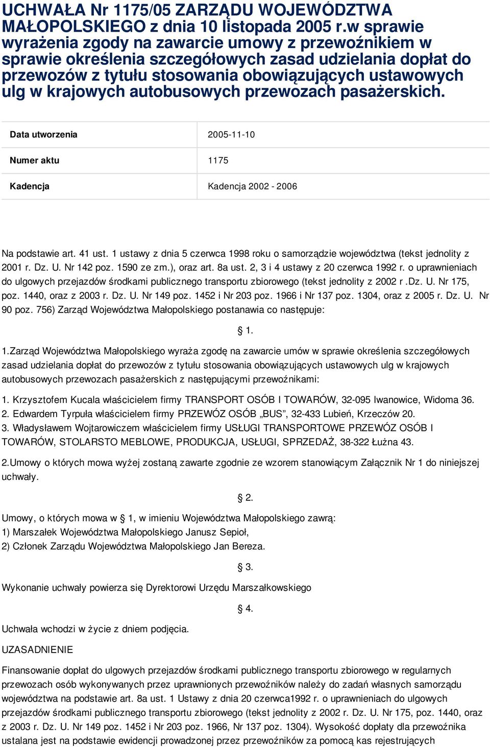 autobusowych przewozach pasażerskich. Data utworzenia 2005-11-10 Numer aktu 1175 Kadencja Kadencja 2002-2006 Na podstawie art. 41 ust.