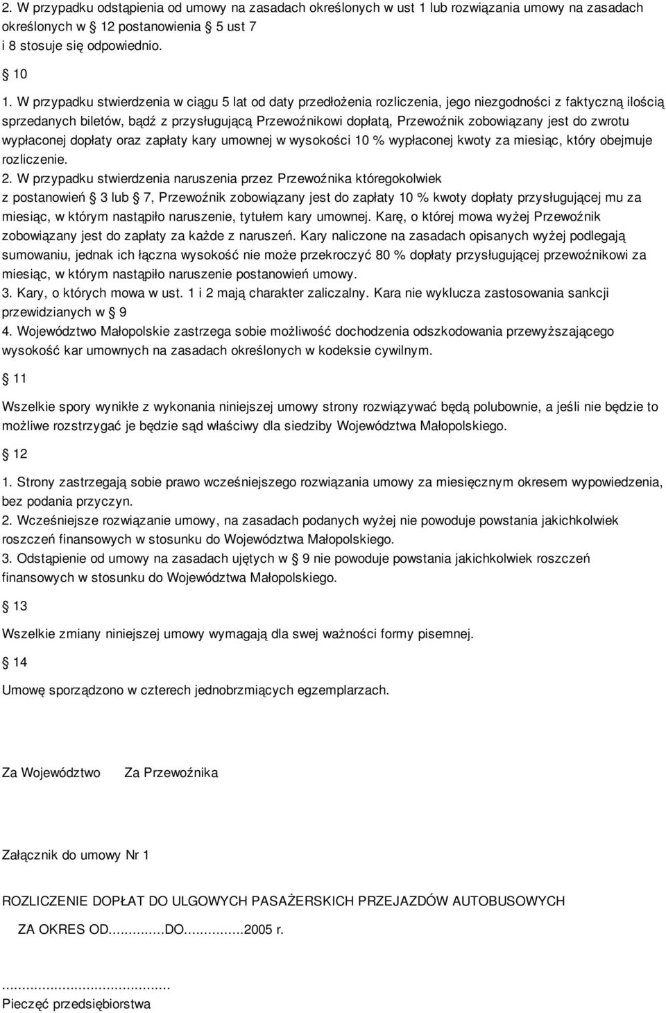 jest do zwrotu wypłaconej dopłaty oraz zapłaty kary umownej w wysokości 10 % wypłaconej kwoty za miesiąc, który obejmuje rozliczenie. 2.