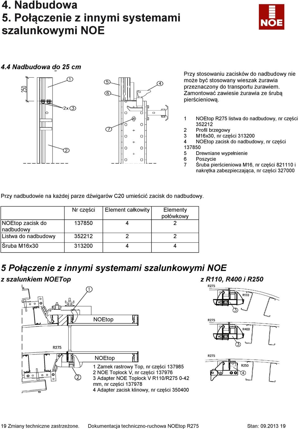 1 NOEtop R275 listwa do nadbudowy, nr części 352212 2 Profil brzegowy 3 M16x30, nr części 313200 4 NOEtop zacisk do nadbudowy, nr części 137850 5 Drewniane wypełnienie 6 Poszycie 7 Śruba