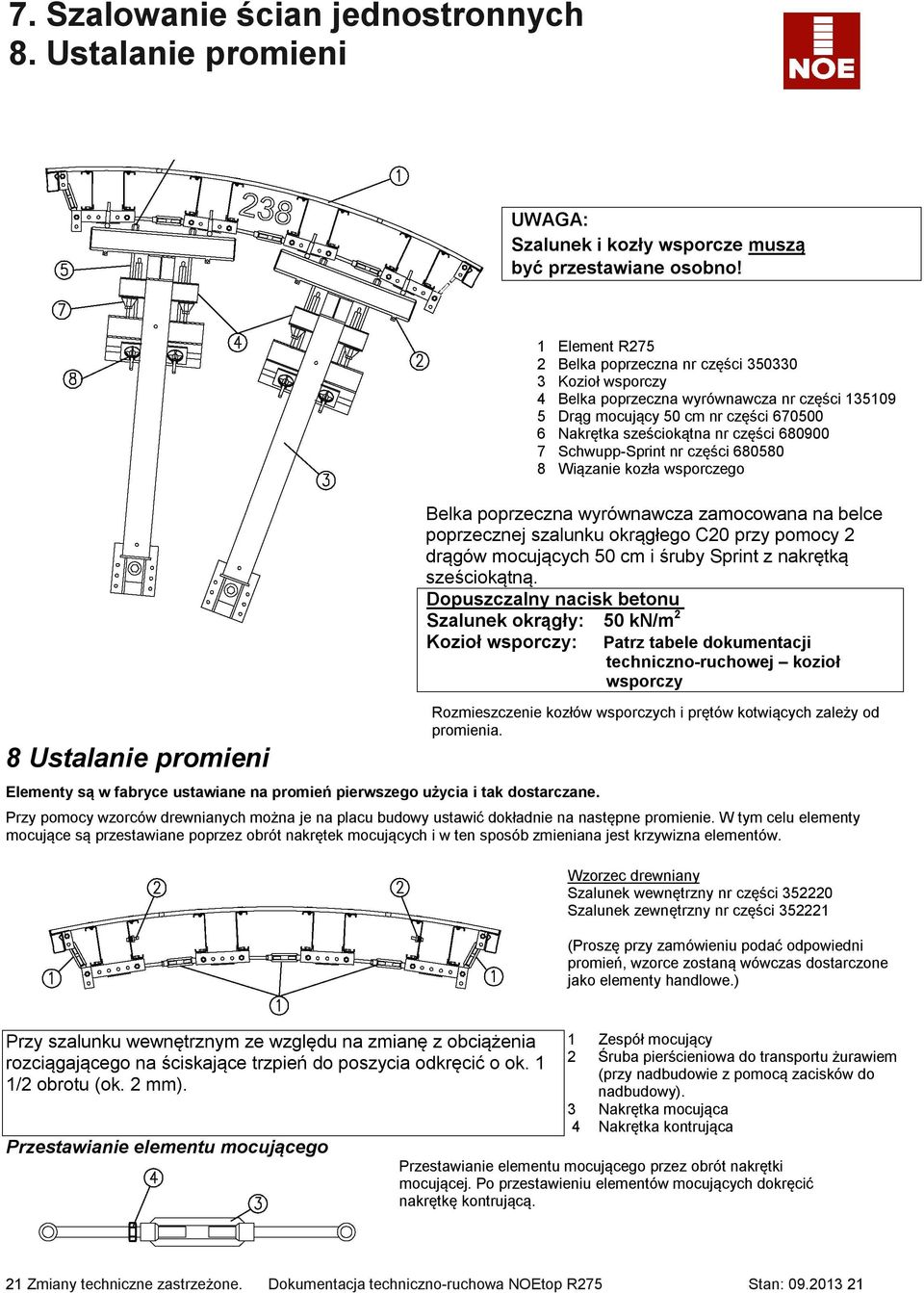 1 Element R275 2 Belka poprzeczna nr części 350330 3 Kozioł wsporczy 4 Belka poprzeczna wyrównawcza nr części 135109 5 Drąg mocujący 50 cm nr części 670500 6 Nakrętka sześciokątna nr części 680900 7