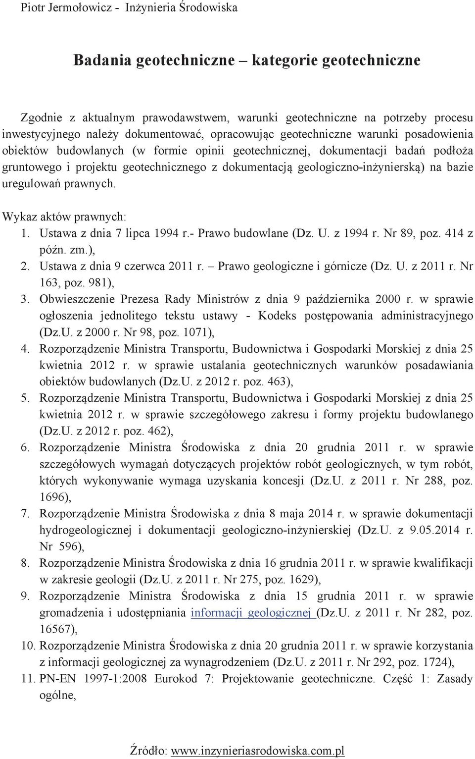 geologiczno-inżynierską) na bazie uregulowań prawnych. Wykaz aktów prawnych: 1.! Ustawa z dnia 7 lipca 1994 r.- Prawo budowlane (Dz. U. z 1994 r. Nr 89, poz. 414 z późn. zm.), 2.