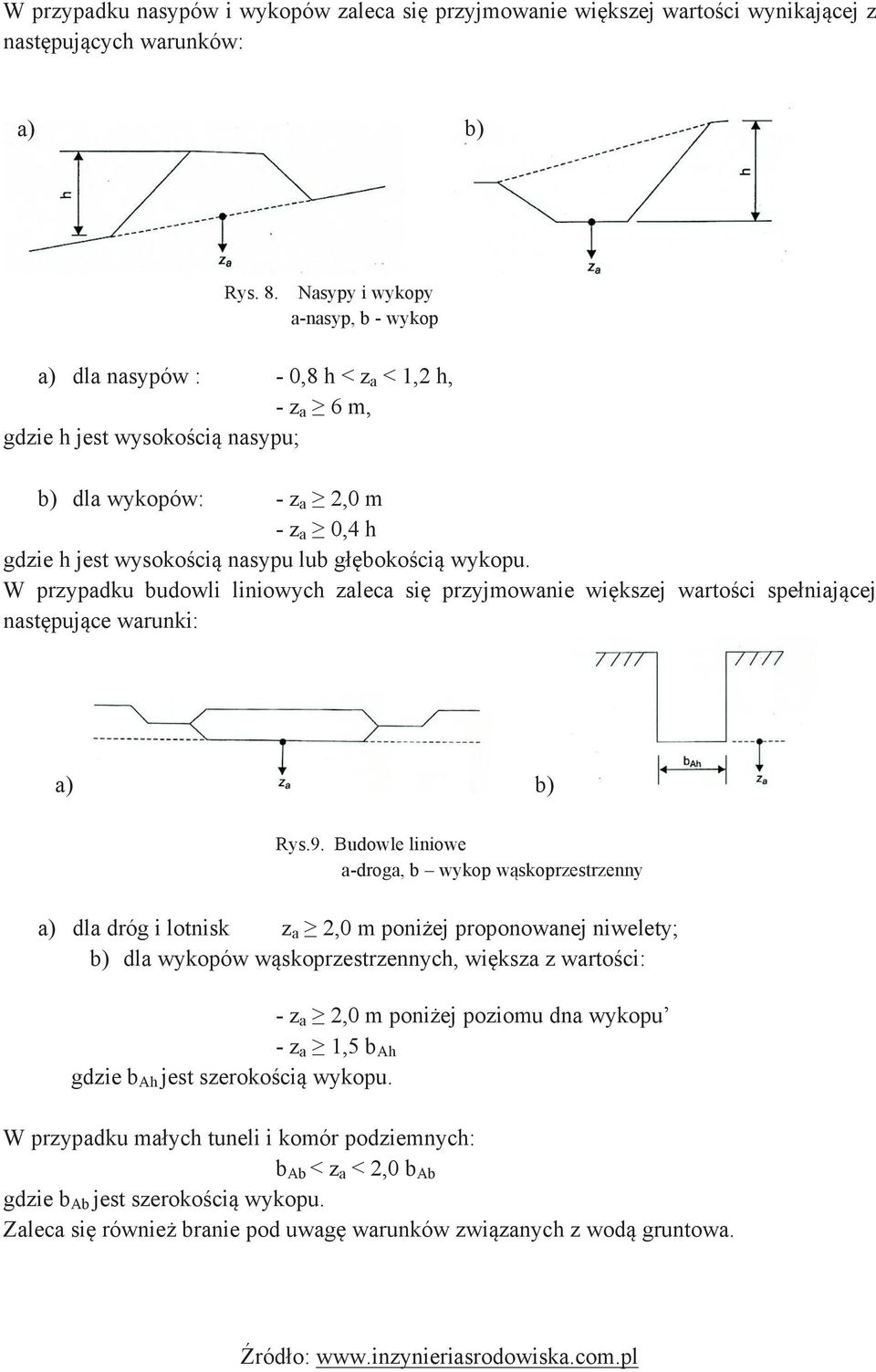 W przypadku budowli liniowych zaleca się przyjmowanie większej wartości spełniającej następujące warunki: a) b) Rys.9. Budowle liniowe a-droga, b wykop wąskoprzestrzenny a)!