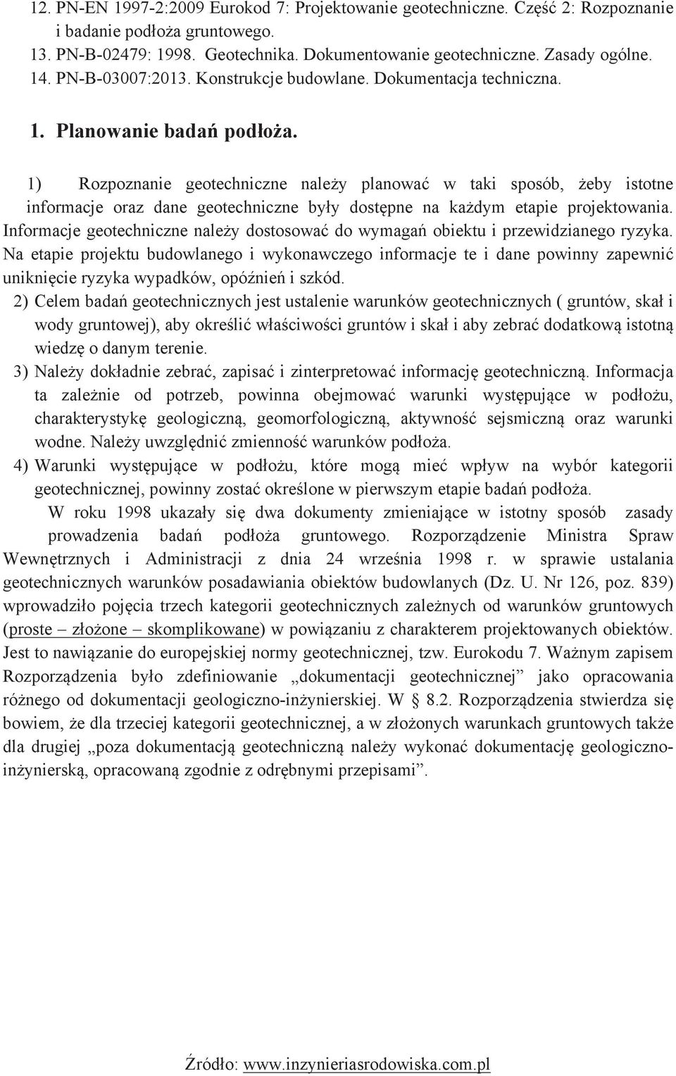 Rozpoznanie geotechniczne należy planować w taki sposób, żeby istotne informacje oraz dane geotechniczne były dostępne na każdym etapie projektowania.