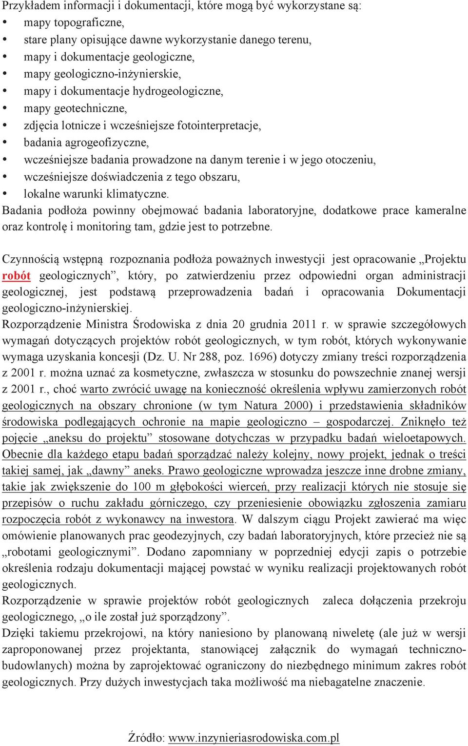 wcześniejsze badania prowadzone na danym terenie i w jego otoczeniu,! wcześniejsze doświadczenia z tego obszaru,! lokalne warunki klimatyczne.