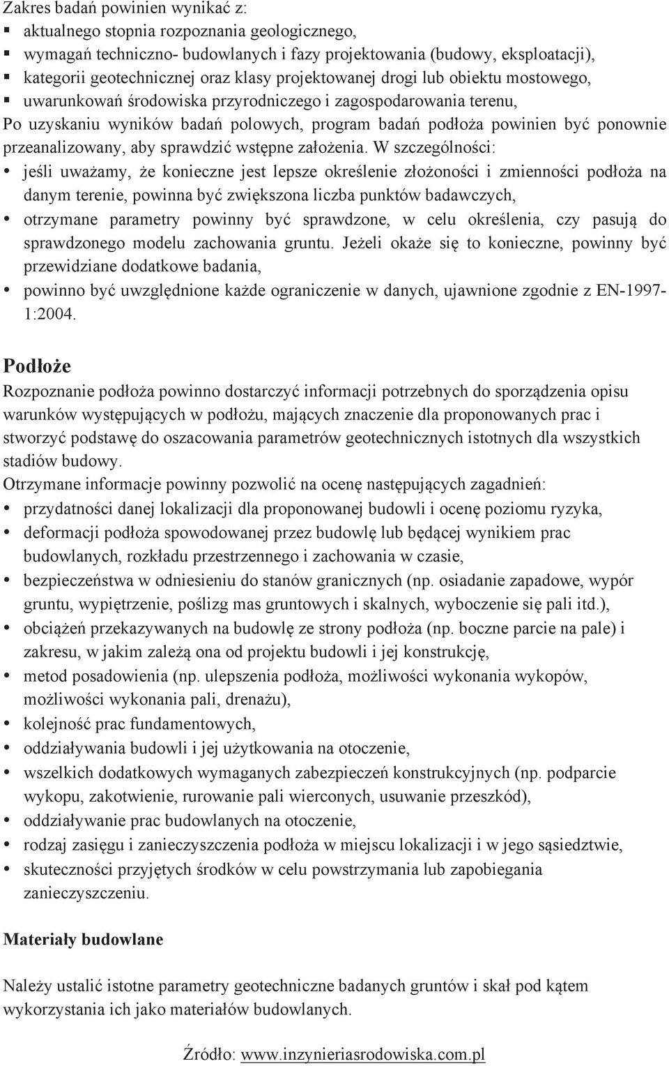 ! uwarunkowań środowiska przyrodniczego i zagospodarowania terenu, Po uzyskaniu wyników badań polowych, program badań podłoża powinien być ponownie przeanalizowany, aby sprawdzić wstępne założenia.